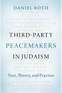 Third-Party Peacemakers in Judaism Text, Theory, and Practice
