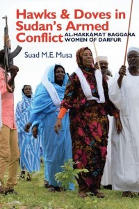 Hawks and Doves in Sudan's Armed Conflict Al-Hakkamat Baggara Women of Darfur - Eastern Africa Series