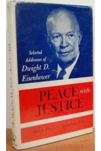 Peace With Justice Selected Addresses of Dwight D. Eisenhower