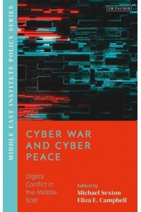 Cyber War and Cyber Peace Digital Conflict in the Middle East - Middle East Institute Policy Series