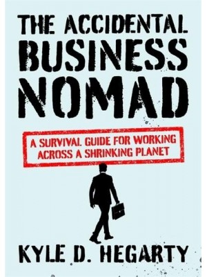 The Accidental Business Nomad A Survival Guide for Working Across a Shrinking Planet