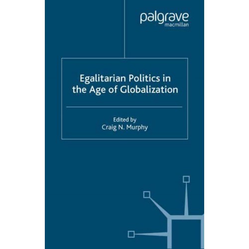 Egalitarian Politics in the Age of Globalization - International Political Economy Series