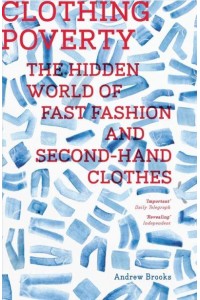 Clothing Poverty The Hidden World of Fast Fashion and Second-Hand Clothes
