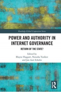 Power and Authority in Internet Governance: Return of the State? - Routledge Global Cooperation Series