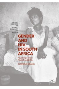 Gender and HIV in South Africa : Advancing Women's Health and Capabilities - Global Research in Gender, Sexuality and Health