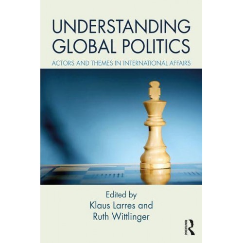 Understanding Global Politics Actors and Themes in International Affairs