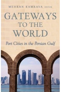 Gateways to the World Port Cities in the Persian Gulf