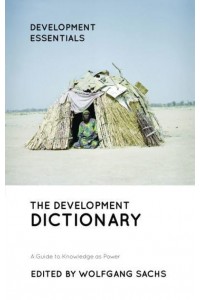 The Development Dictionary A Guide to Knowledge as Power - Development Essentials