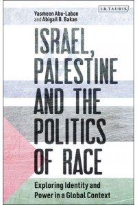 Israel, Palestine and the Politics of Race Exploring Identity and Power in a Global Context