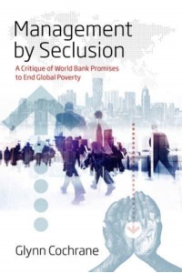 Management by Seclusion A Critique of World Bank Promises to End Global Poverty