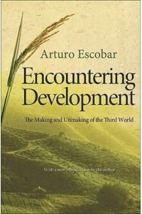 Encountering Development The Making and Unmaking of the Third World : With a New Preface by the Author - Princeton Studies in Culture/Power/History