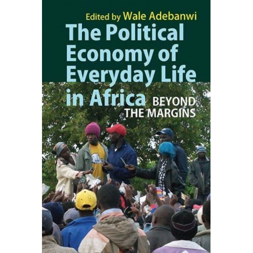 The Political Economy of Everyday Life in Africa Beyond the Margins