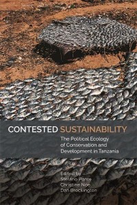 Contested Sustainability The Political Ecology of Conservation and Development in Tanzania - Eastern Africa Series