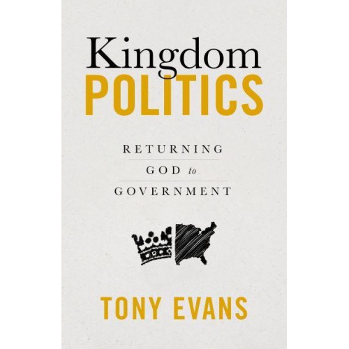Kingdom Politics Returning God to Government