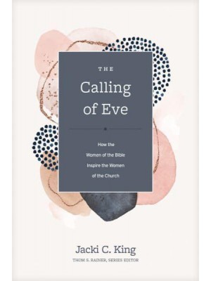 The Calling of Eve How the Women of the Bible Inspire the Women of the Church - Church Answers Resources