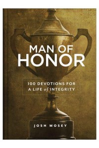 Man of Honor 100 Devotions for a Life of Integrity