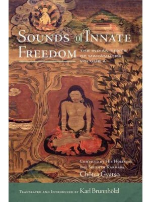 Sounds of Innate Freedom Volume 4 The Indian Texts of Mahamudra - Sounds of Innate Freedom
