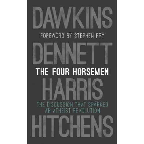 The Four Horsemen The Discussion That Sparked an Atheist Revolution