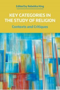 Key Categories in the Study of Religion Contexts and Critiques