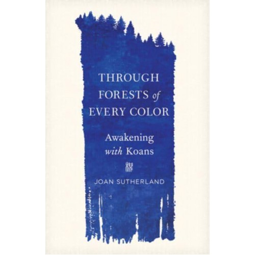 Through Forests of Every Color Awakening With Koans