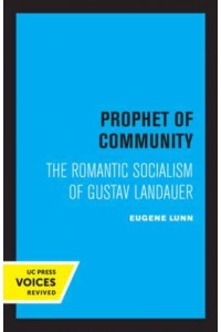 Prophet of Community The Romantic Socialism of Gustav Landauer