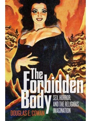 The Forbidden Body Sex, Horror, and the Religious Imagination