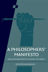 A Philosophers' Manifesto Volume 91 Ideas and Arguments to Change the World - Royal Institute of Philosophy Supplement