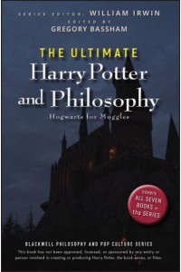 The Ultimate Harry Potter and Philosophy Hogwarts for Muggles - The Blackwell Philosophy and Pop Culture Series