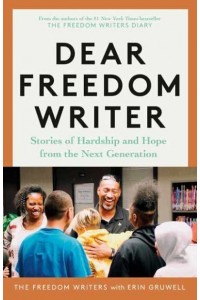 Dear Freedom Writer Stories of Hardship and Hope from the Next Generation