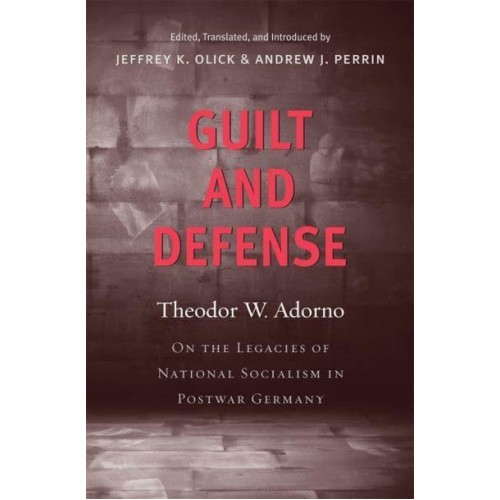Guilt and Defense On the Legacies of National Socialism in Postwar Germany