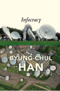 Infocracy Digitization and the Crisis of Democracy