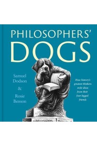 Philosophers' Dogs How History's Greatest Thinkers Stole Ideas from Their Four-Legged Friends
