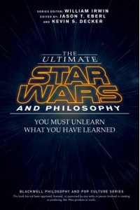 The Ultimate Star Wars and Philosophy You Must Unlearn What You Have Learned - The Blackwell Philosophy and Pop Culture Series
