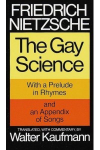 The Gay Science; With a Prelude in Rhymes and an Appendix of Songs