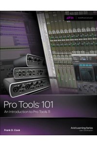 Pro Tools¬ 101 An Introduction to Pro Tools 11 - Avid Learning Series