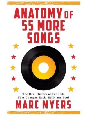Anatomy of 55 More Songs The Oral History of 55 Hits That Changed Rock, R&B and Soul