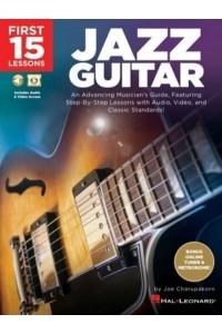 First 15 Lessons - Jazz Guitar: An Advancing Musician's Guide, Featuring Step-By-Step Lessons With Audio, Video & Classic Standards