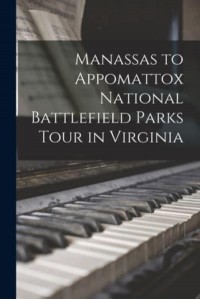 Manassas to Appomattox National Battlefield Parks Tour in Virginia