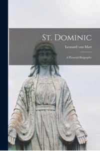 St. Dominic A Pictorial Biography