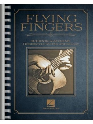 Flying Fingers: Authentic & Accurate Fingerstyle Guitar Anthology