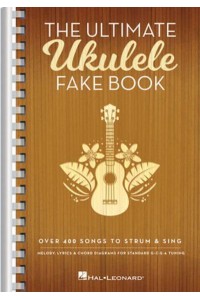 The Ultimate Ukulele Fake Book - Small Edition Over 400 Songs to Strum & Sing