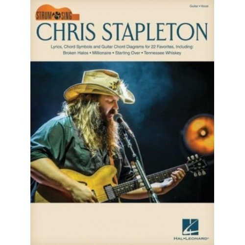 Chris Stapleton: Strum & Sing Guitar Songbook With Lyrics, Chord Symbols & Chord Diagrams for 22 Favorites Strum & Sing Guitar Series