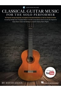 Classical Guitar Music for the Solo Performer: 20 Popular Songs Superbly Arranged in Standard Notation and Tab by David Jaggs