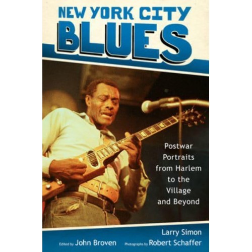 New York City Blues Postwar Portraits from Harlem to the Village and Beyond - American Made Music Series