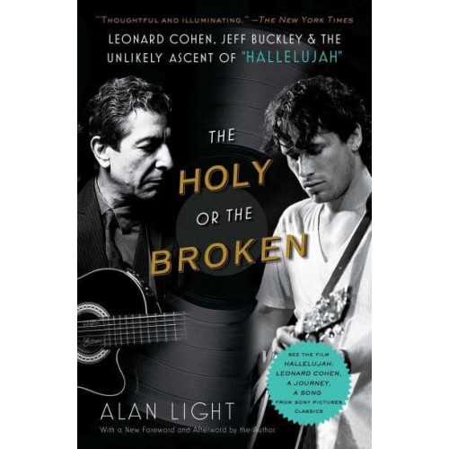The Holy or the Broken Leonard Cohen, Jeff Buckley, and the Unlikely Ascent of 'Hallelujah'