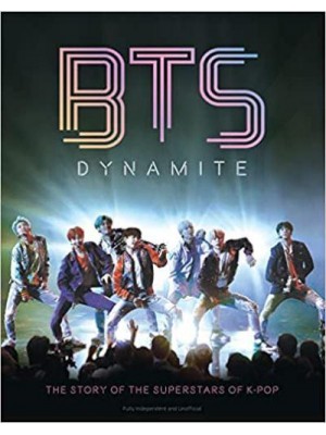 BTS Dynamite : The Story of the Superstars of K-Pop