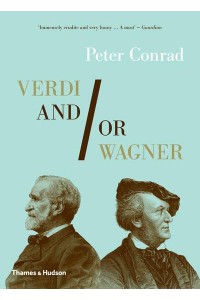 Verdi And/or Wagner Two Men, Two Worlds, Two Centuries