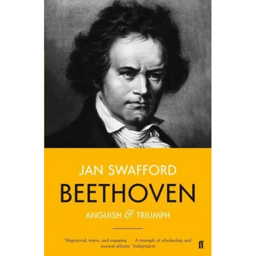 Beethoven Anguish and Triumph : A Biography