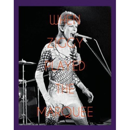When Ziggy Played the Marquee David Bowie's Last Performance as Ziggy Stardust - ACC Art Books
