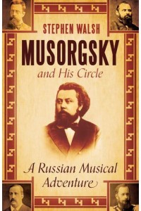 Musorgsky and His Circle A Russian Musical Adventure